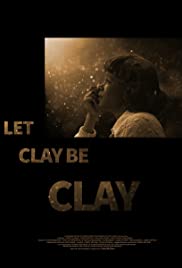 Watch Full Movie :Let Clay Be Clay (2013)