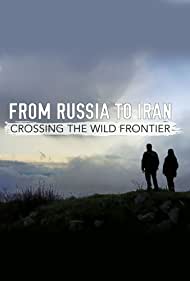 Watch Full Tvshow :From Russia to Iran Crossing Wild Frontier (2017)