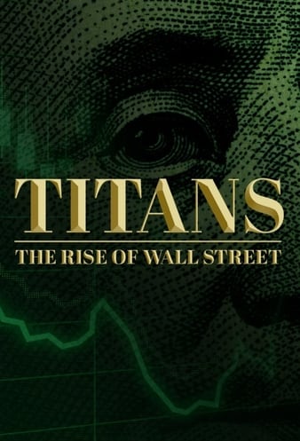 Watch Full Tvshow :Titans: The Rise of Wall Street (2022)