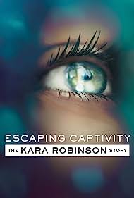 Escaping Captivity The Kara Robinson Story (2021)